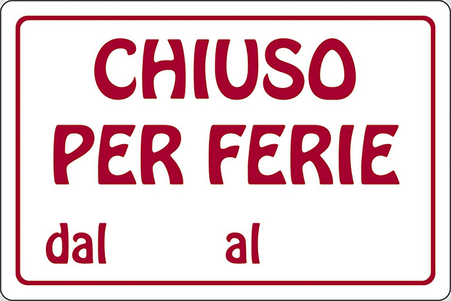 START Cartello Chiuso per Ferie dal al attivit? commerciali 30CMx20CM